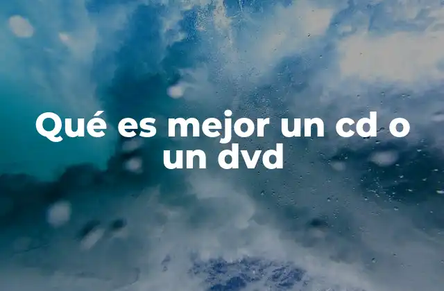 Qué es Mejor un Cd o un Dvd 2 Diferencias entre soportes ópticos y su relevancia en la elección