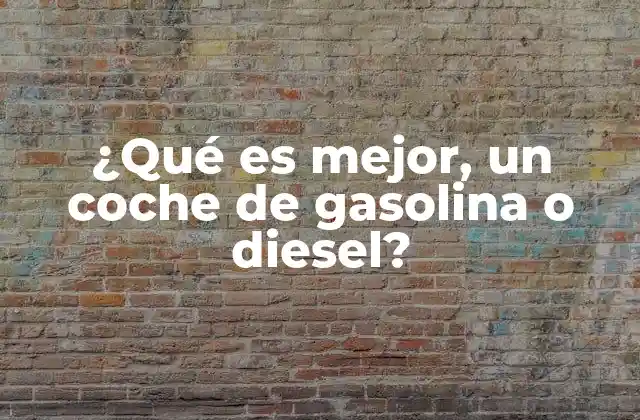 ¿qué es Mejor, un Coche de Gasolina o Diesel? 2 Diferencias en la tecnología del motor