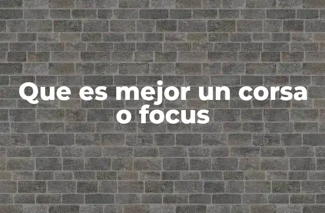 Que es Mejor un Corsa o Focus