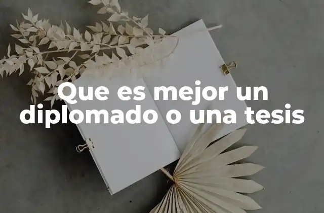 Que es Mejor un Diplomado o una Tesis