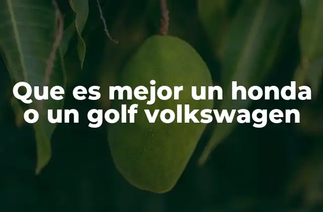Que es Mejor un Honda o un Golf Volkswagen