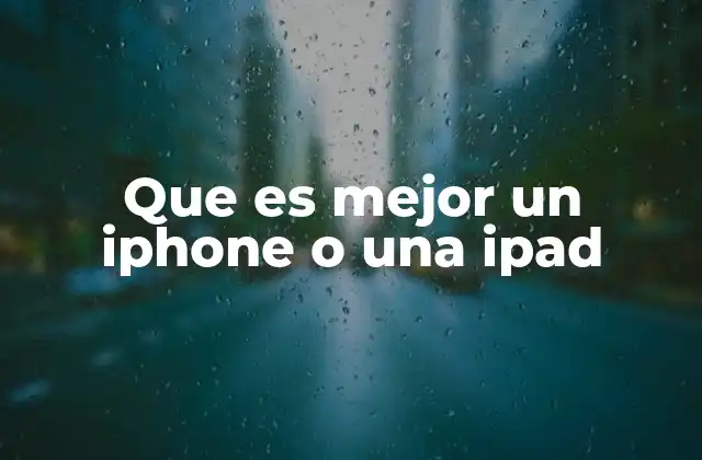 Que es Mejor un Iphone o una Ipad