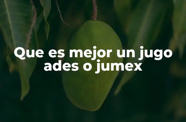 Que es Mejor un Jugo Ades o Jumex