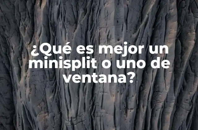 ¿qué es Mejor un Minisplit o Uno de Ventana? 2 Comparación de sistemas de aire acondicionado