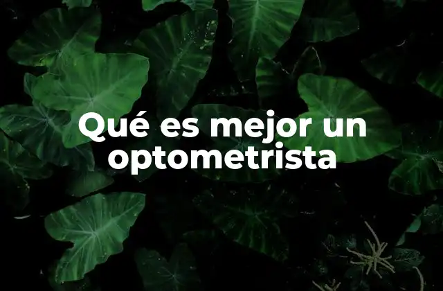 Qué es Mejor un Optometrista