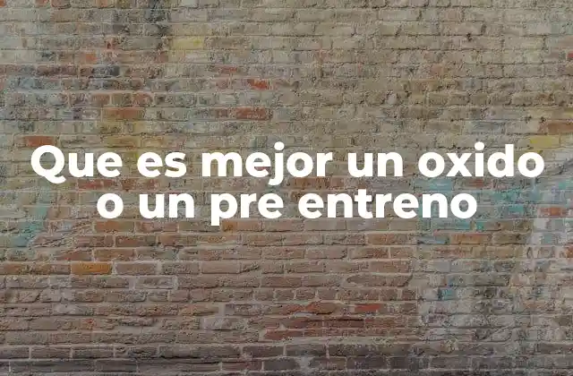 Que es Mejor un Oxido o un Pre Entreno