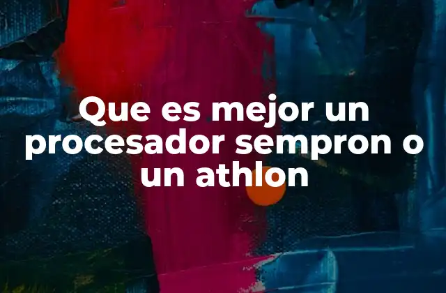 Que es Mejor un Procesador Sempron o un Athlon