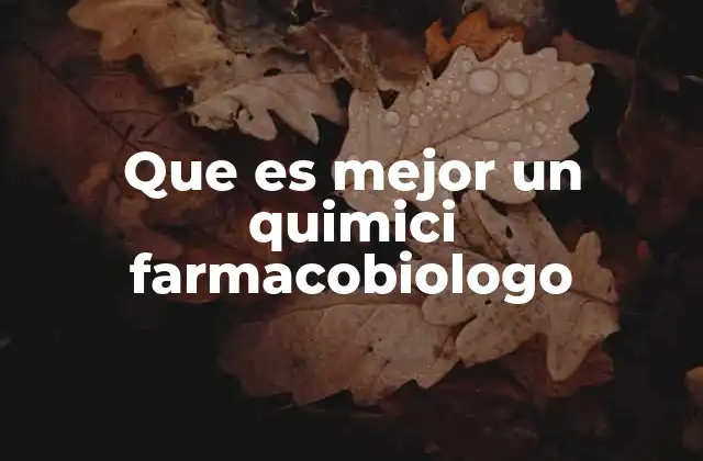Que es Mejor un Quimici Farmacobiologo