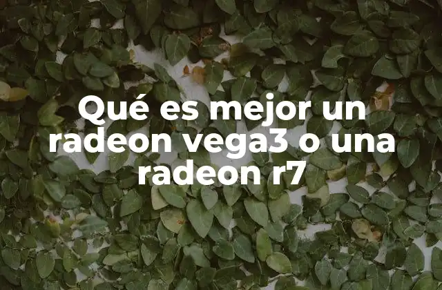 Qué es Mejor un Radeon Vega3 o una Radeon R7