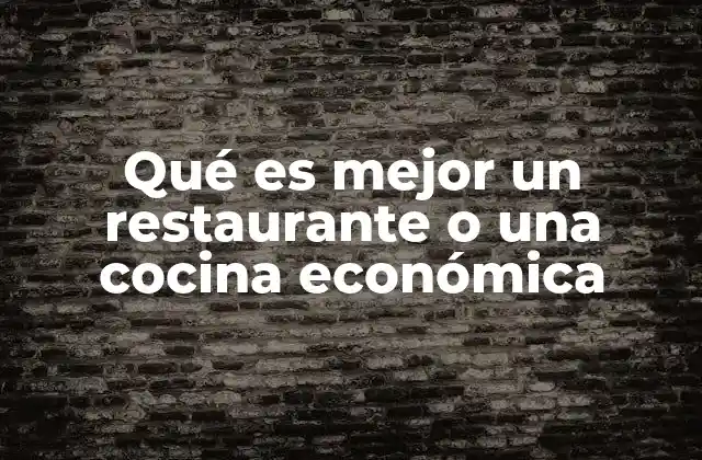 Qué es Mejor un Restaurante o una Cocina Económica