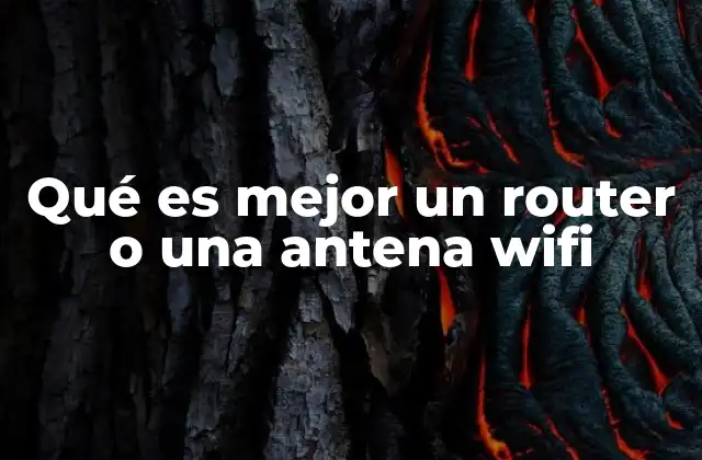 Qué es Mejor un Router o una Antena Wifi