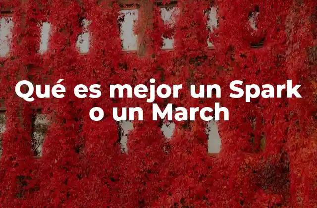 Qué es Mejor un Spark o un March