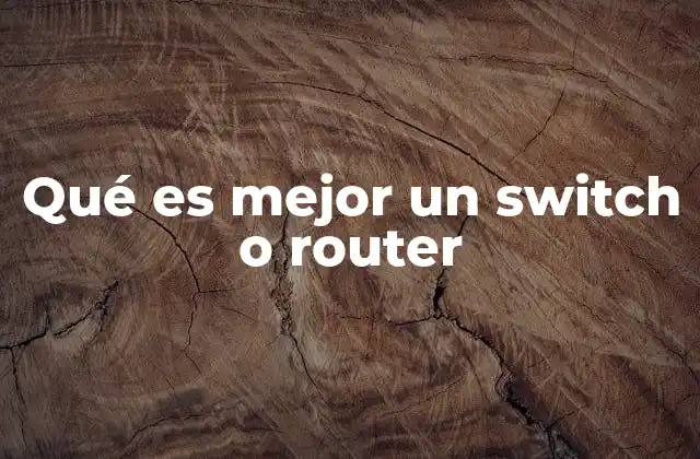 Qué es Mejor un Switch o Router