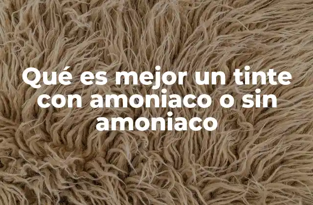 Qué es Mejor un Tinte con Amoniaco o sin Amoniaco 2 Cómo el tipo de tinte afecta la salud del cabello