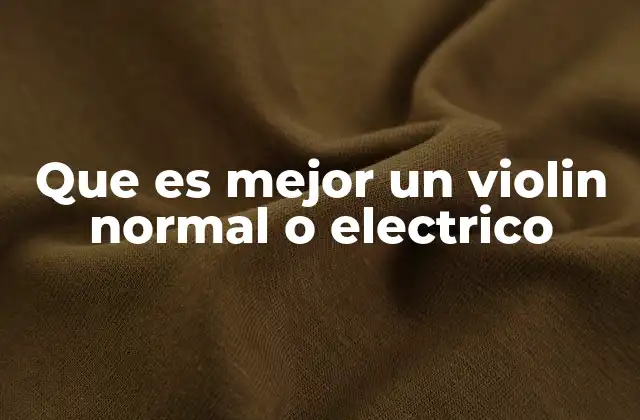 Que es Mejor un Violin Normal o Electrico