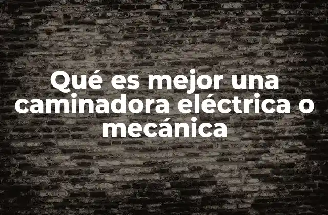 Qué es Mejor una Caminadora Eléctrica o Mecánica