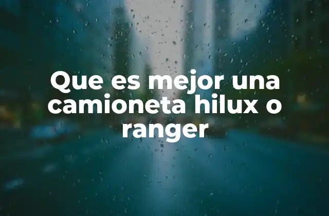 Que es Mejor una Camioneta Hilux o Ranger