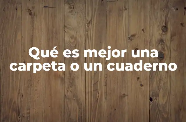 Organización y portabilidad: cuaderno versus carpeta