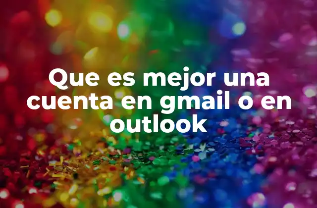 Que es Mejor una Cuenta en Gmail o en Outlook