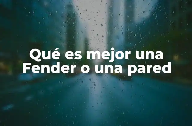 Qué es Mejor una Fender o una Pared