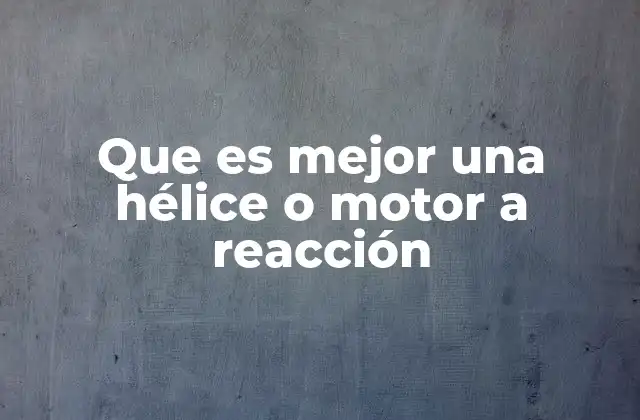 Que es Mejor una Hélice o Motor a Reacción