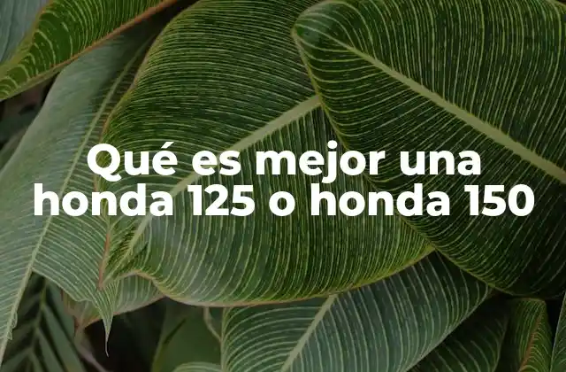 Qué es Mejor una Honda 125 o Honda 150