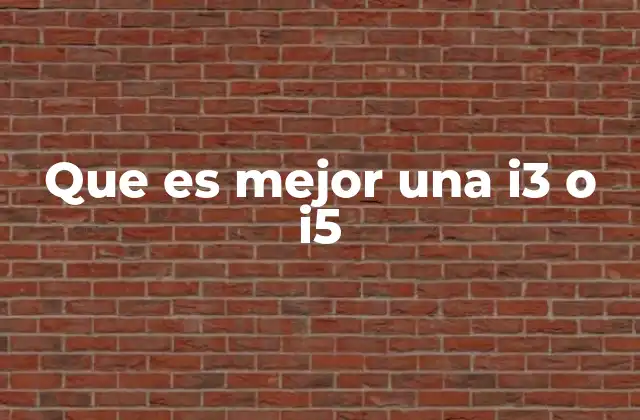 Que es Mejor una I3 o I5
