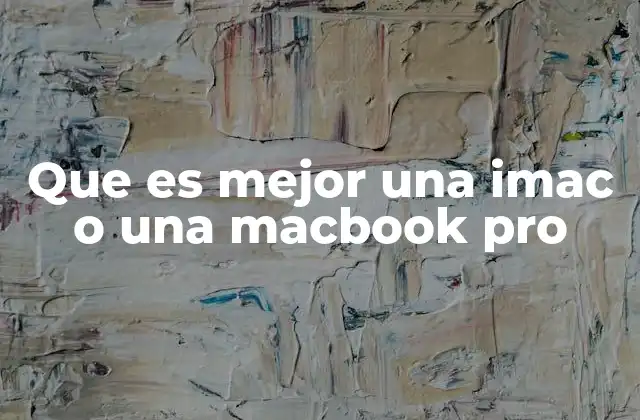 Que es Mejor una Imac o una Macbook Pro 2 Comparando las ventajas de las dos opciones de Apple