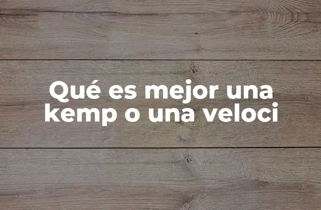 Qué es Mejor una Kemp o una Veloci