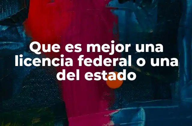 Que es Mejor una Licencia Federal o una Del Estado