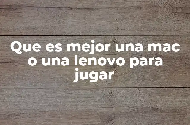 Que es Mejor una Mac o una Lenovo para Jugar