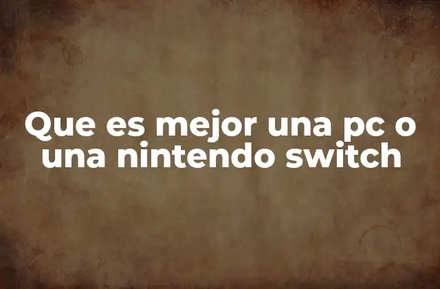 Que es Mejor una Pc o una Nintendo Switch