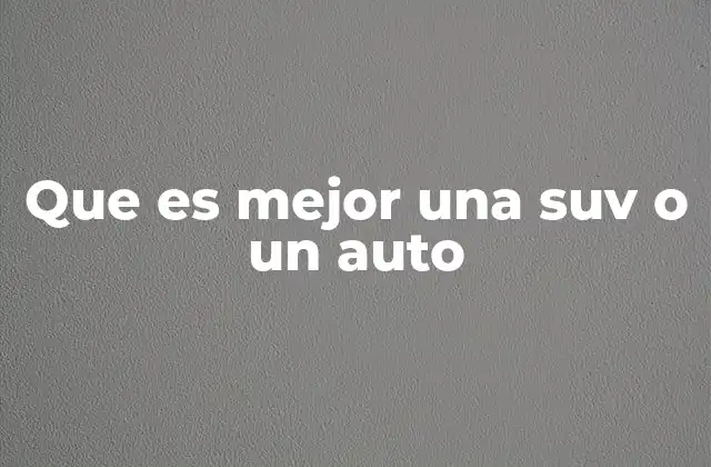 Que es Mejor una Suv o un Auto