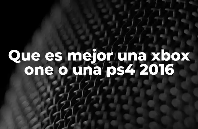 Que es Mejor una Xbox One o una Ps4 2016
