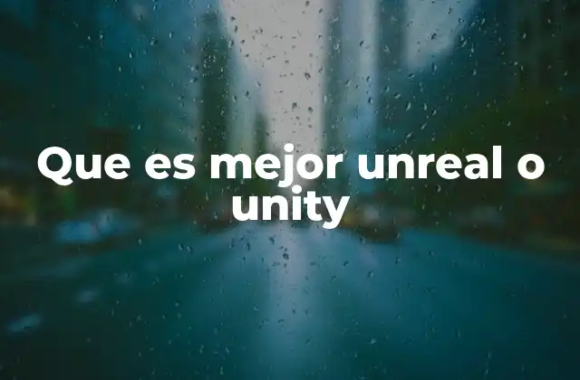 Que es Mejor Unreal o Unity