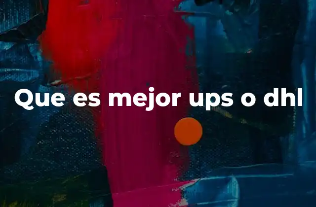 Que es Mejor Ups o Dhl