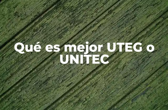 Qué es Mejor Uteg o Unitec