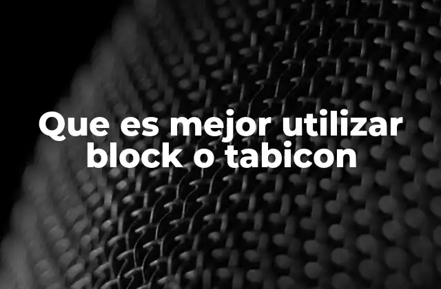 Que es Mejor Utilizar Block o Tabicon