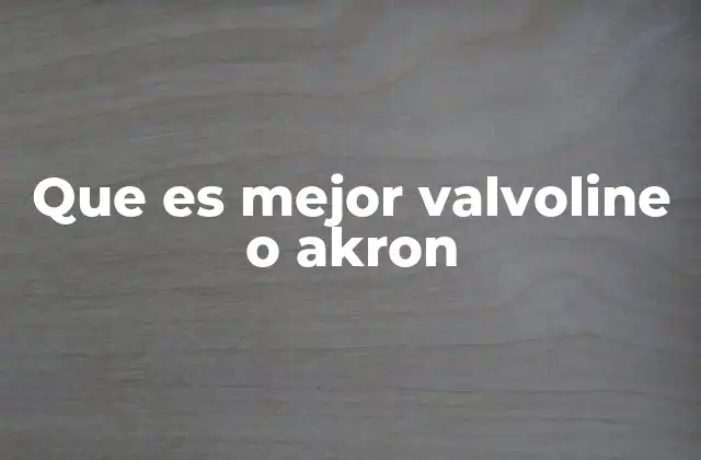 Que es Mejor Valvoline o Akron