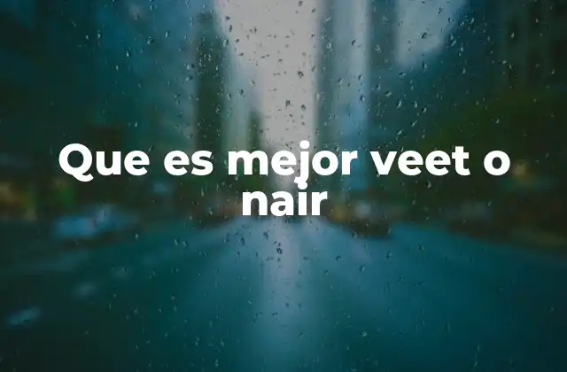 Que es Mejor Veet o Nair