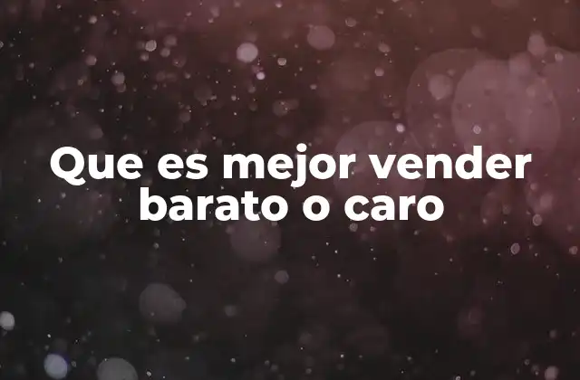 Que es Mejor Vender Barato o Caro