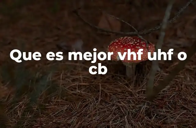 Que es Mejor Vhf Uhf o Cb