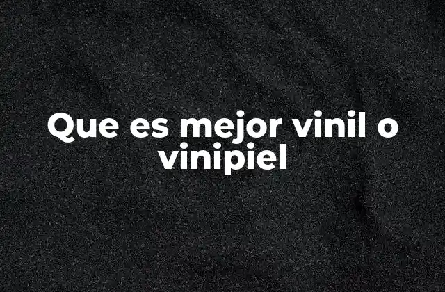 Que es Mejor Vinil o Vinipiel