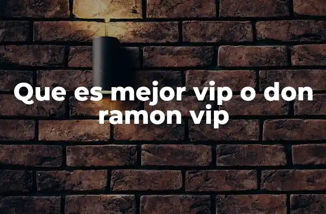 Que es Mejor Vip o Don Ramon Vip