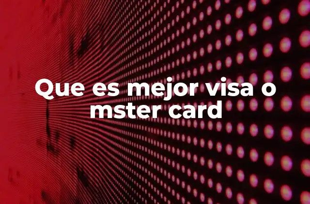 Que es Mejor Visa o Mster Card