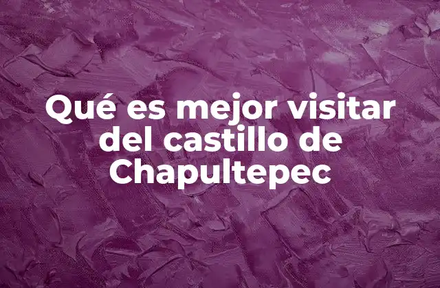 Qué es Mejor Visitar Del Castillo de Chapultepec 2 Descubriendo el corazón del castillo de Chapultepec