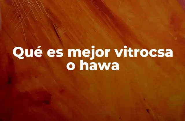 Qué es Mejor Vitrocsa o Hawa