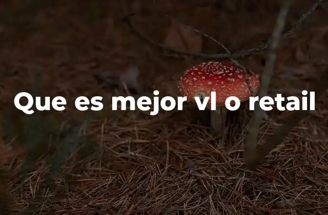 Que es Mejor Vl o Retail