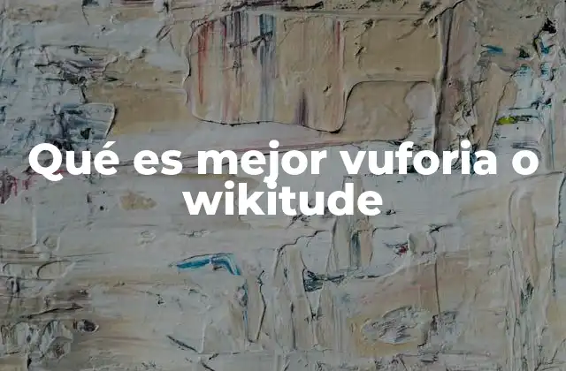 Qué es Mejor Vuforia o Wikitude