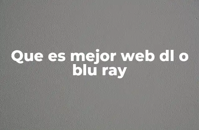 Que es Mejor Web Dl o Blu Ray